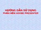 HƯỚNG DẪN SỬ DỤNG PHẦN MỀM ADOBE PRESENTER