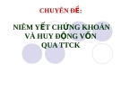 CHUYÊN ĐỀ: NIÊM YẾT CHỨNG KHOÁN VÀ HUY ĐỘNG VỐN QUA TTCK 