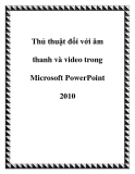 Thủ thuật đối với âm thanh, video trong Microsoft PowerPoint 2010