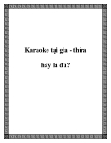 Karaoke tại gia - thừa hay là đủ?