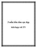 5 mẫu bồn tắm cực đẹp tích hợp với TV