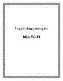 5 cách tăng cường tín hiệu Wi-Fi