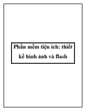 Phần mềm tiện ích: thiết kế hình ảnh và flash