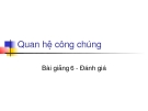 Bài giảng Quan hệ công chúng - Bài 6 Đánh giá