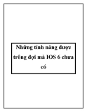 Những tính năng được trông đợi mà IOS 6 chưa có