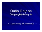 Quản lí dự án Công nghệ thông tin - Chương 7 Quản lí thay đổi và kết thúc