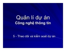 Quản lí dự án Công nghệ thông tin - Chương 5 Theo dõi và kiểm soát dự án