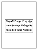 SkyAMP app: Truy cập thư viện nhạc không dây trên điện thoại Android