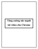 Tăng cường sức mạnh tải video cho Chrome