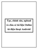 Tạo, chỉnh sửa, upload và chia sẻ tài liệu Online từ điện thoại Android