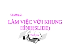 Làm việc với khung slide