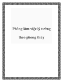 Phòng làm việc lý tưởng theo phong thủy