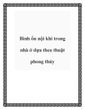 Bình ổn nội khí trong nhà ở dựa theo thuật phong thủy