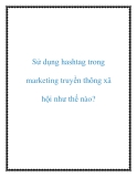 Sử dụng hashtag trong marketing truyền thông xã hội như thế nào?