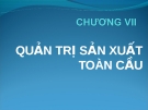 Bài giảng Kinh doanh quốc tế - Chương7 Quản trị sản xuất toàn cầu