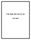 Cẩn thận khi cho trẻ ăn rau quả