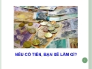 NẾU CÓ TIỀN, BẠN SẼ LÀM GÌ?