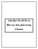 Ghi đĩa CD, DVD và Blu-ray đơn giản trong Ubuntu