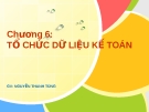 Chương 6 : TỔ CHỨC DỮ LIỆU KẾ TOÁN