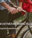 Tại sao em chỉ thích mà không yêu anh?