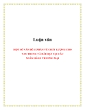 Luận văn: MỘT SỐ VẤN ĐỀ CƠ BẢN VỀ CHẤT LƯỢNG CHO VAY TRUNG VÀ DÀI HẠN TẠI CÁC NGÂN HÀNG THƯƠNG MẠI