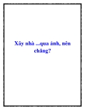 Xây nhà ...qua ảnh, nên chăng?