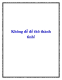 Không dễ để thô thành tinh