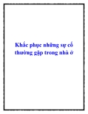 Khắc phục những sự cố thường gặp trong nhà ở