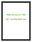 Nhiều cha mẹ vô ý "đầu độc" con bằng thuốc cam