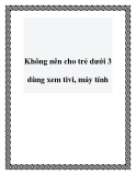 Không nên cho trẻ dưới 3 dùng xem tivi, máy tính