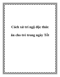 Cách xử trí ngộ độc thức ăn cho trẻ trong ngày Tết