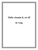 Trẻ dễ tử vong khi thiếu vitamin K  