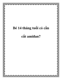 Bé 14 tháng tuổi có cần cắt amiđan?