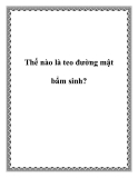 Thế nào là teo đường mật bẩm sinh?