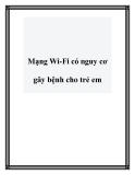 Mạng Wi-Fi có nguy cơ gây bệnh cho trẻ em