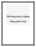 Thổi bong bóng xà phòng không phải vô hại