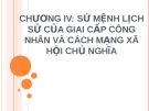 CHƯƠNG IV: SỨ MỆNH LỊCH SỬ CỦA GIAI CẤP CÔNG NHÂN VÀ CÁCH MẠNG XÃ HỘI CHỦ NGHĨA