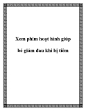 Xem phim hoạt hình giúp bé giảm đau khi bị tiêm