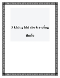 5 không khi cho trẻ uống thuốc