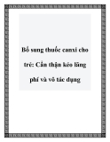 Bổ sung thuốc canxi cho trẻ: Cẩn thận kẻo lãng phí và vô tác dụng