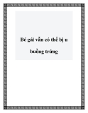 Bé gái vẫn có thể bị u buồng trứng