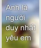 Anh là người duy nhất yêu em...