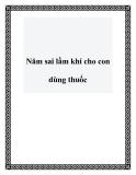 Năm sai lầm khi cho con dùng thuốc