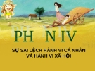 Bài giảng Tâm lý học Phần IV: Sự sai lệch hành vi cá nhân và hành vi xã hội - GV. Nguyễn Xuân Long