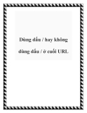 Dùng dấu / hay không dùng dấu / ở cuối URL