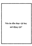 Nên ăn dầu thực vật hay mỡ động vật?