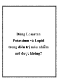 Dùng Losartan Potassium và Lopid trong điều trị máu nhiễm mỡ được không?