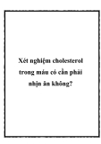 Xét nghiệm cholesterol trong máu có cần phải nhịn ăn không?