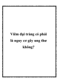 Viêm đại tràng có phải là nguy cơ gây ung thư không?