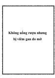 Không uống rượu nhưng bị viêm gan do mỡ